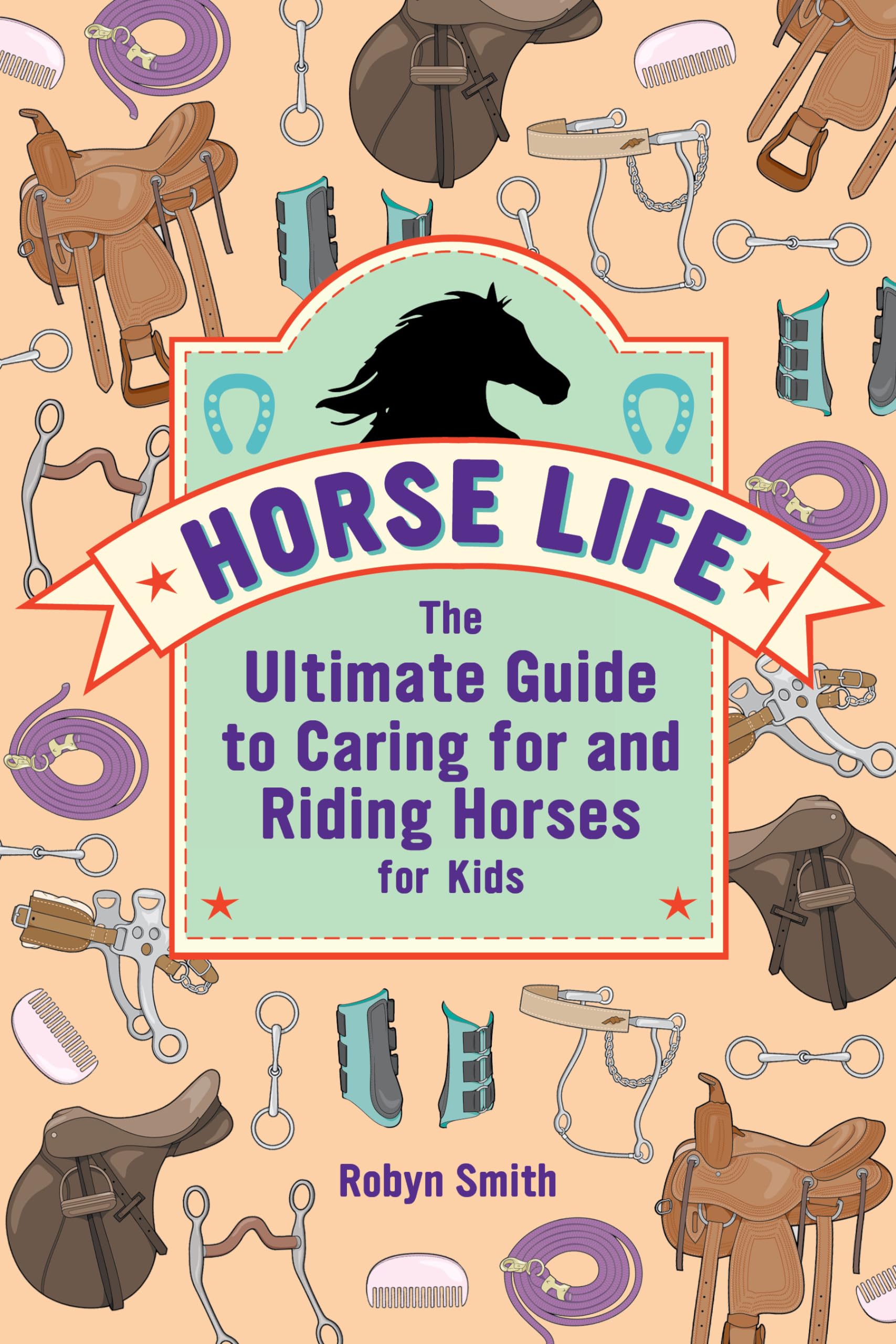 Horse Life: The Ultimate Guide to Caring for and Riding Horses for Kids book