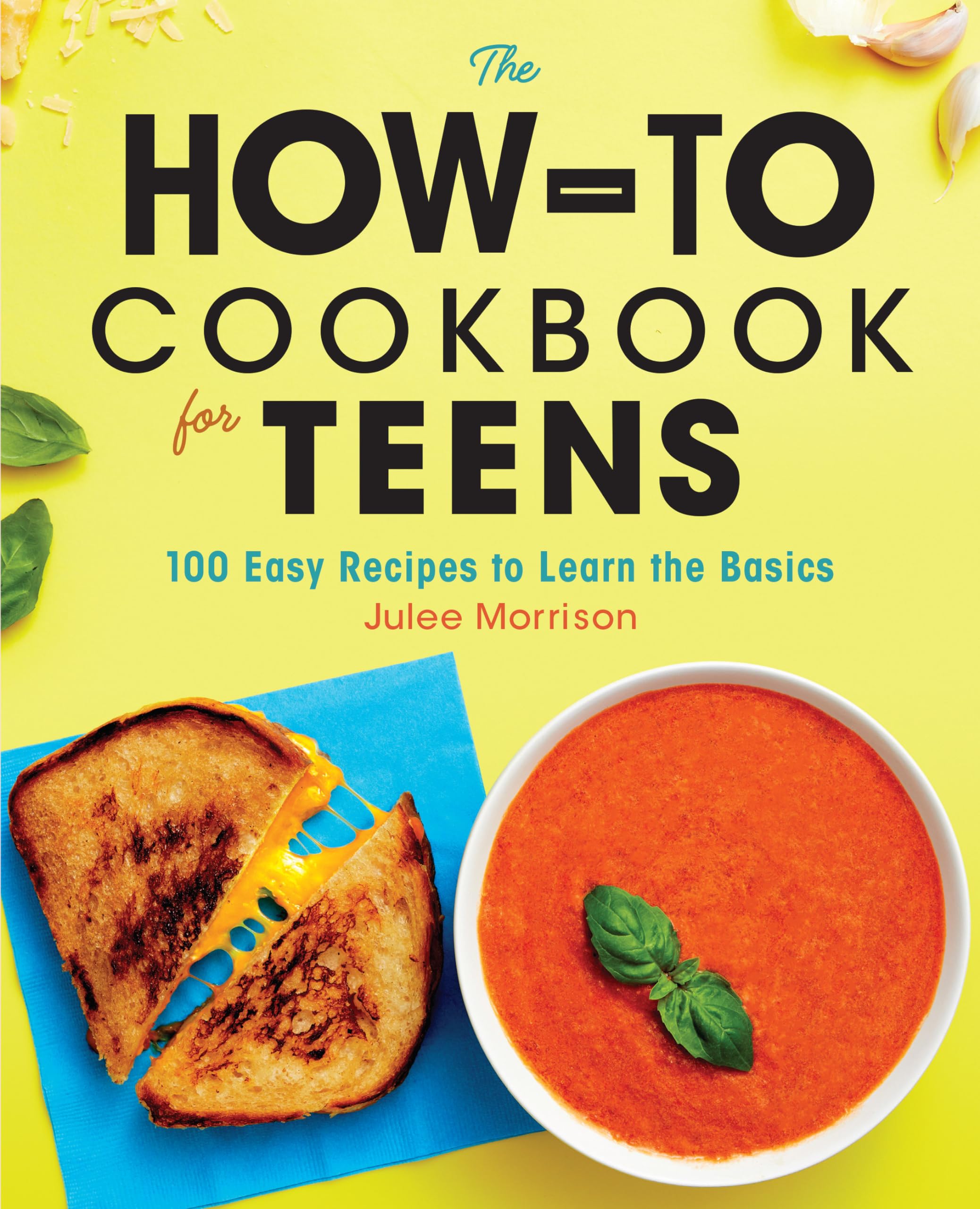 The How-To Cookbook for Teens: 100 Easy Recipes to Learn the Basics Leisure, Home & Garden