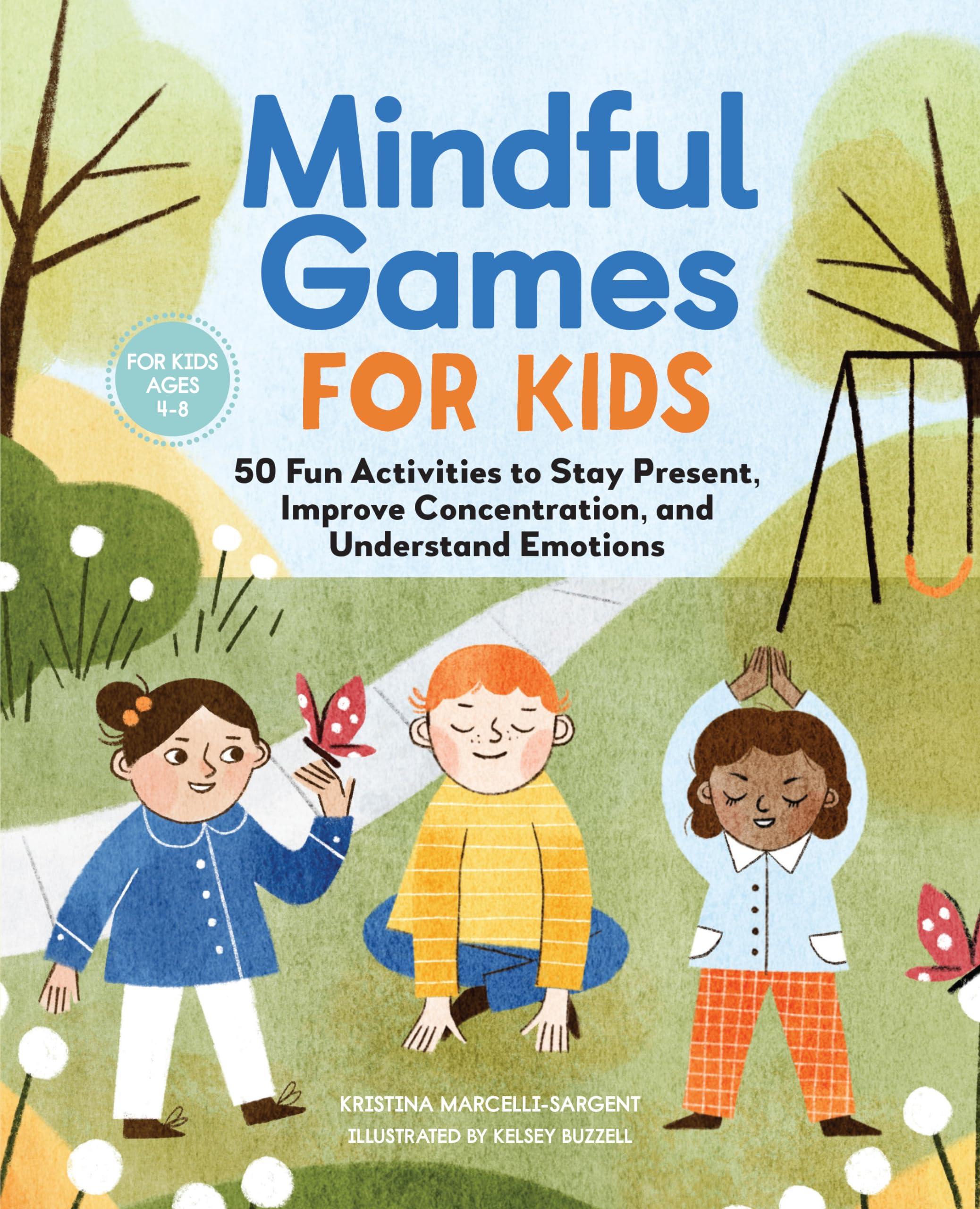 Mindful Games for Kids: 50 Fun Activities to Stay Present, Improve Concentration, and Understand Emotions Non-fiction