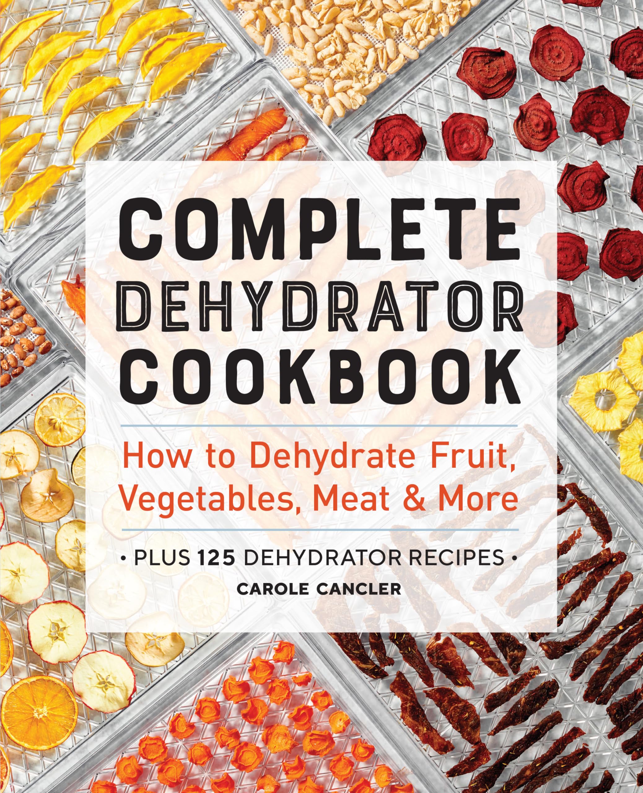Complete Dehydrator Cookbook: How to Dehydrate Fruit, Vegetables, Meat & More Leisure, Home & Garden