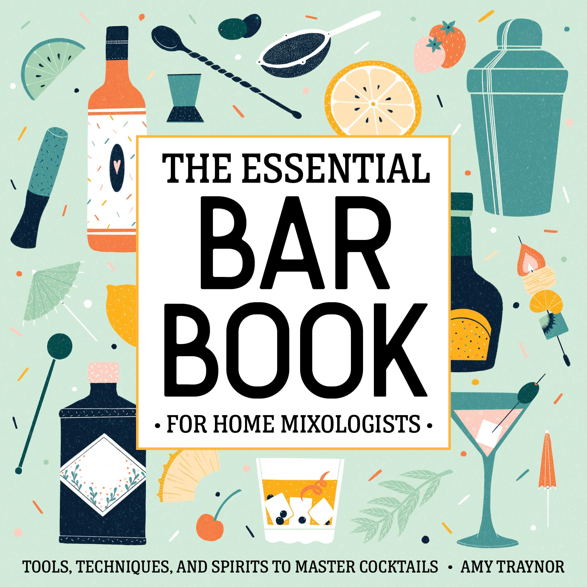 The Essential Bar Book for Home Mixologists Cooking & Enjoying
