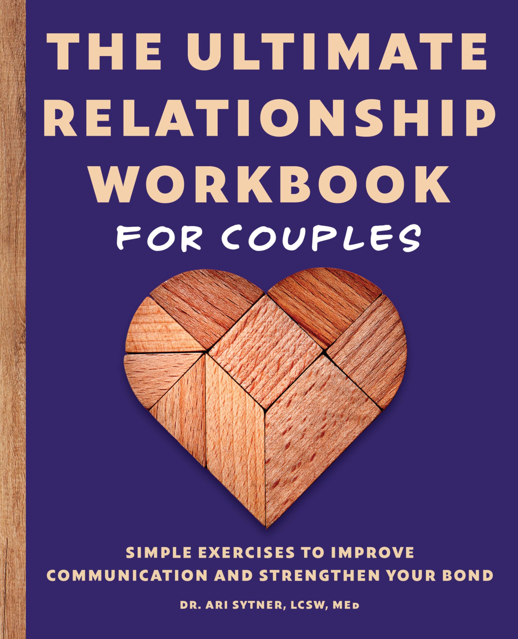 The Ultimate Relationship Workbook for Couples: Simple Exercises to Improve Communication and Strengthen Your Bond Partnership & Love