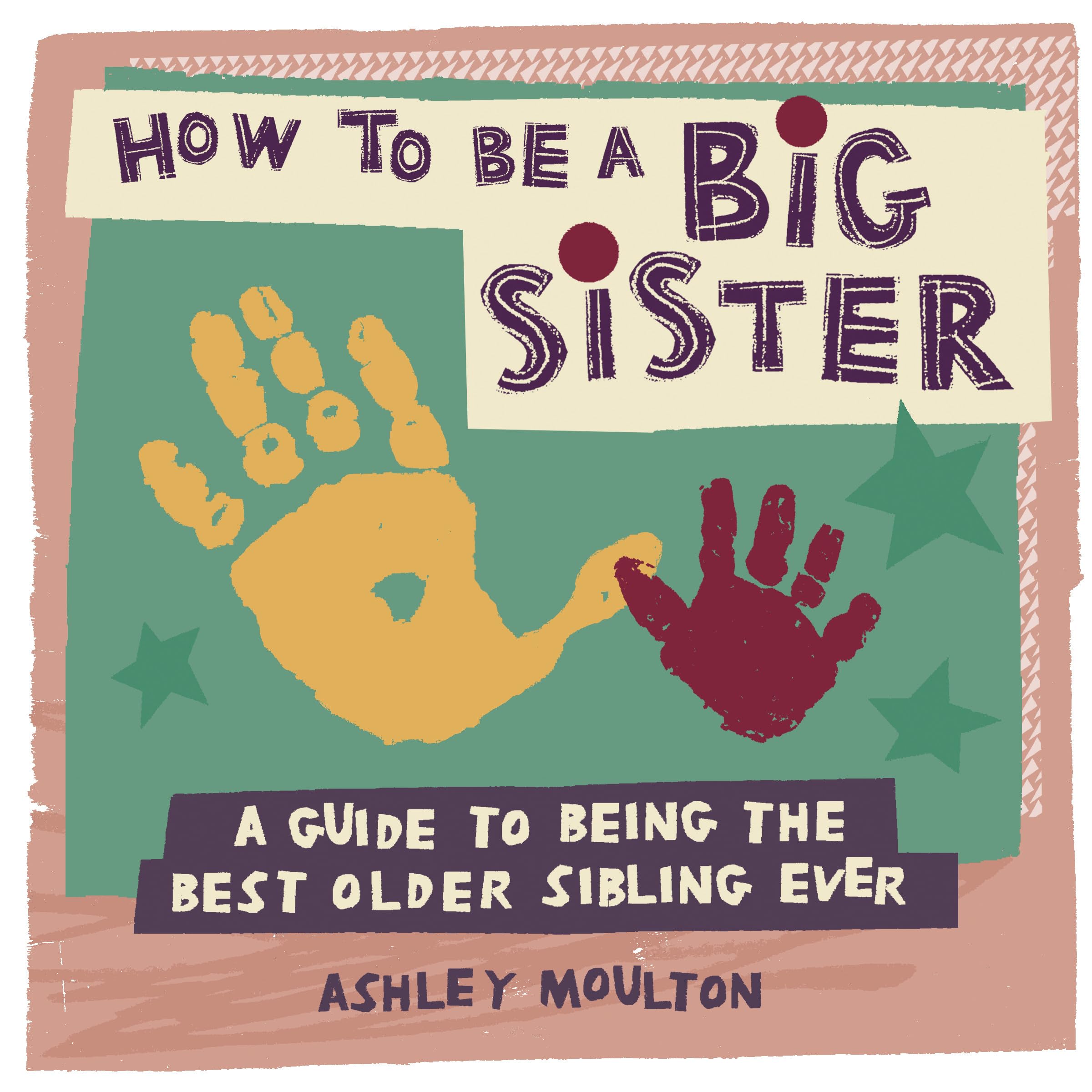 How to Be a Big Sister: A Guide to Being the Best Older Sibling Ever book