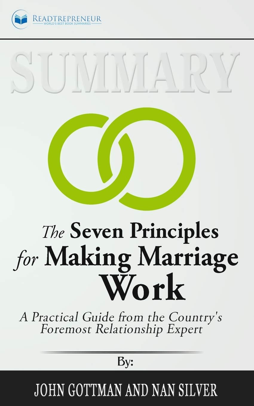 Summary of The Seven Principles for Making Marriage Work: A Practical Guide from the Country's Foremost Relationship Expert by John Gottman Contemporary literature