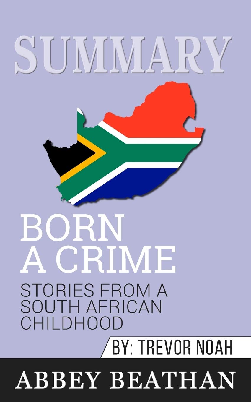Summary of Born a Crime: Stories from a South African Childhood by Trevor Noah Contemporary literature