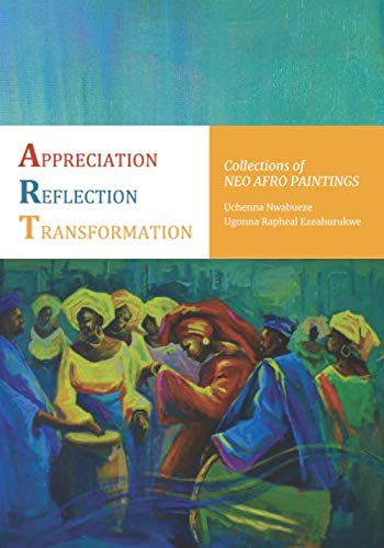 Appreciation Reflection Transformation: Collections of Neo Afro Paintings Poetry