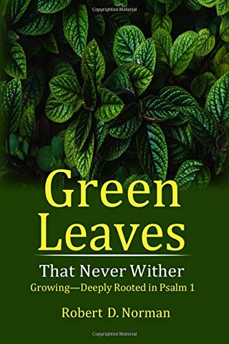 Green Leaves That Never Wither: Growing--Deeply Rooted in Psalm 1 Religion & Esotericism