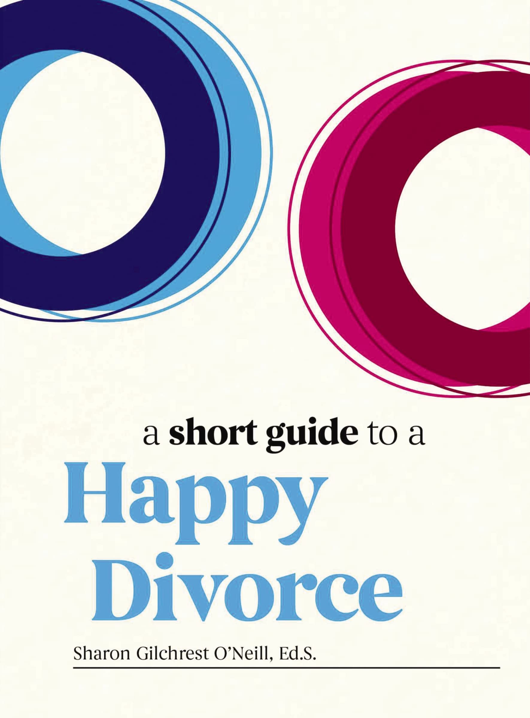 A Short Guide to a Happy Divorce: The Modern Framework for When Love Comes to an End Parents & Children