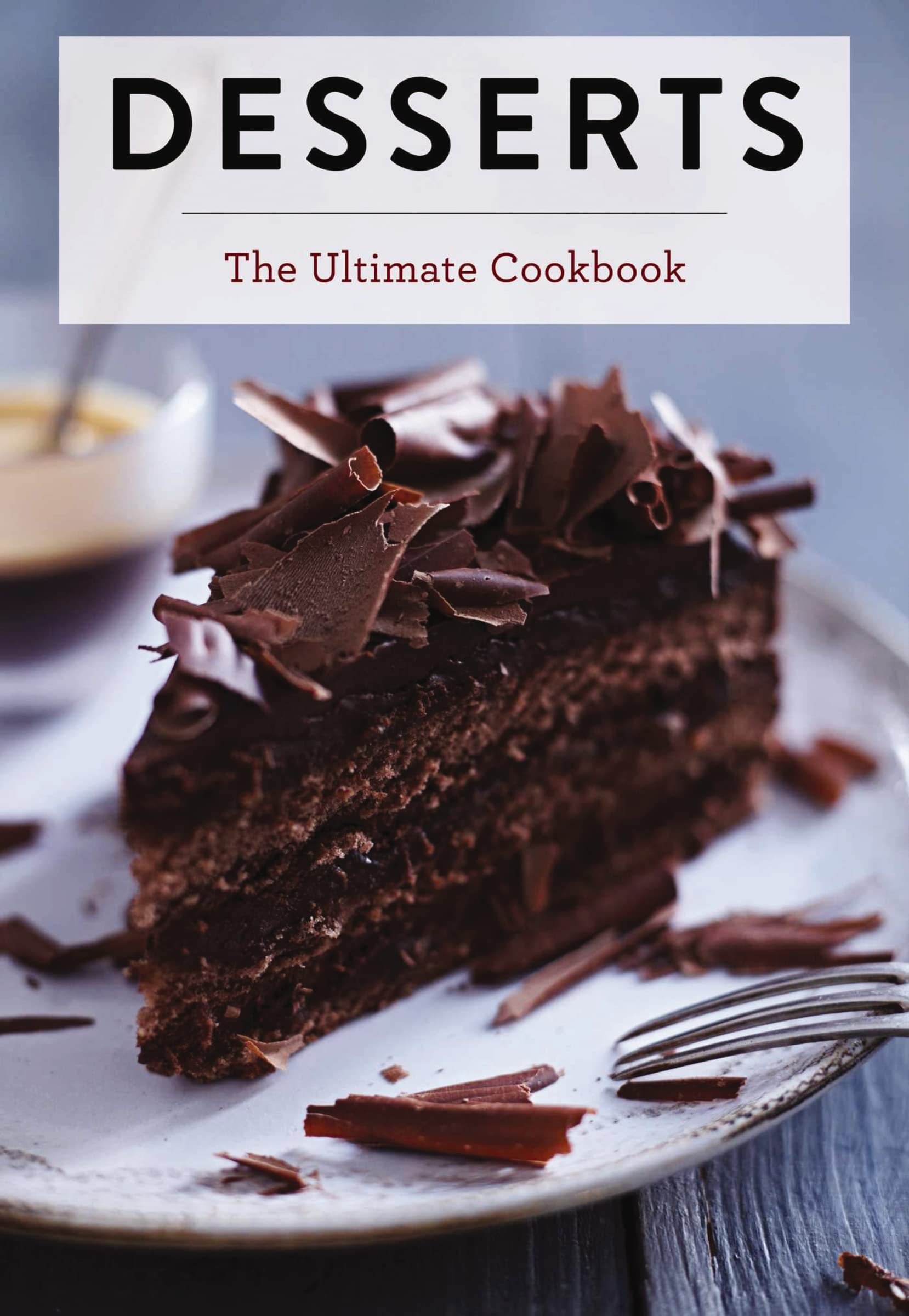 Desserts: The Ultimate Cookbook (Ultimate Cookbooks) Leisure, Home & Garden