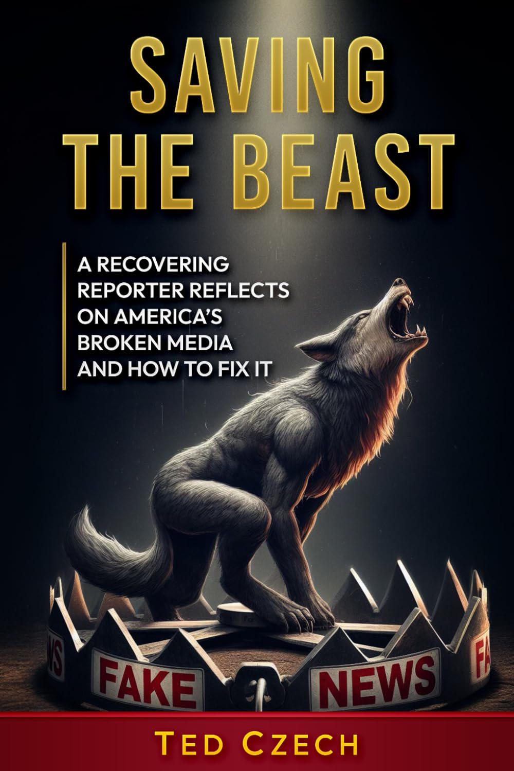 Saving the Beast: A recovering reporter reflects on America's broken media and how to fix it Media & Communication