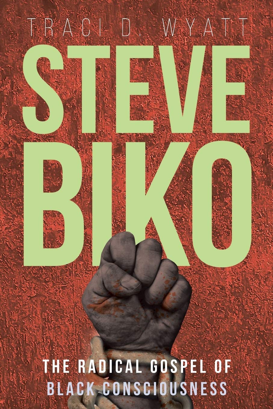 Steve Biko: The Radical Gospel of Black Consciousness book