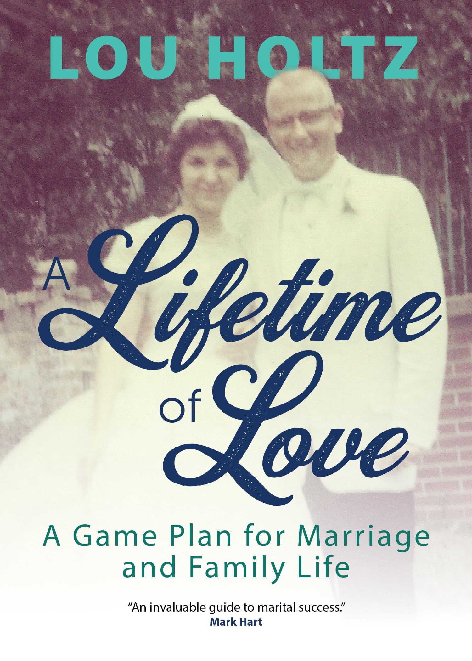 A Lifetime of Love: A Game Plan for Marriage and Family Life Partnership & Love