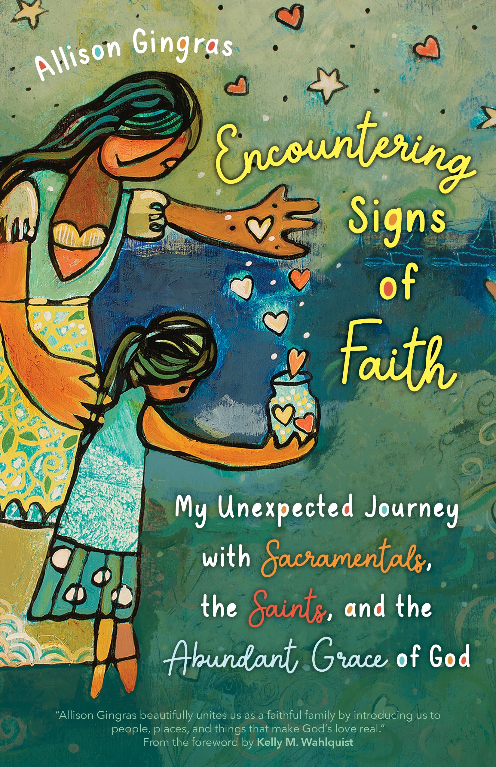 Encountering Signs of Faith: My Unexpected Journey With Sacramentals, the Saints, and the Abundant Grace of God Religion & Esotericism