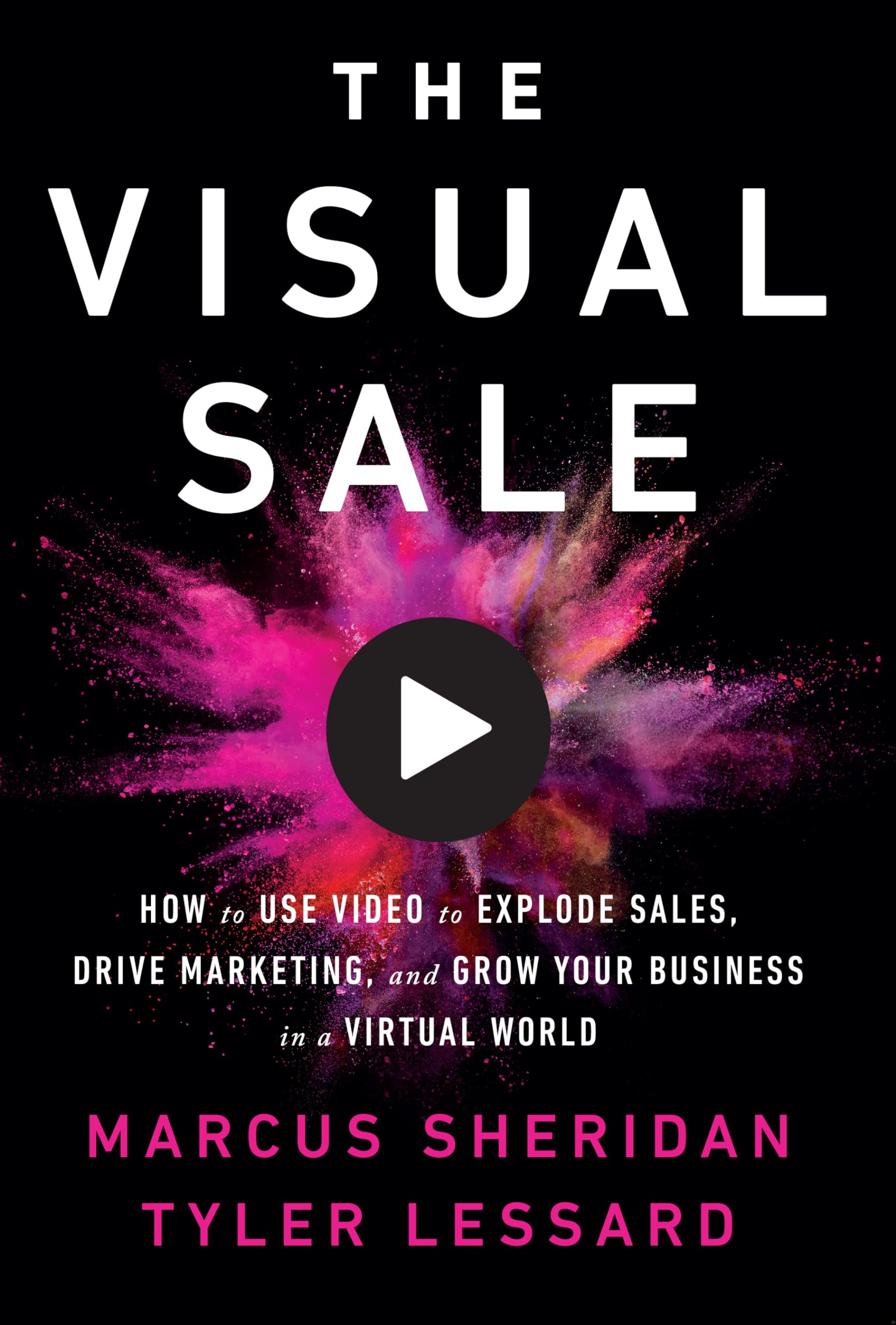 The Visual Sale: How to Use Video to Explode Sales, Drive Marketing, and Grow Your Business in a Virtual World Business, Finance & Career