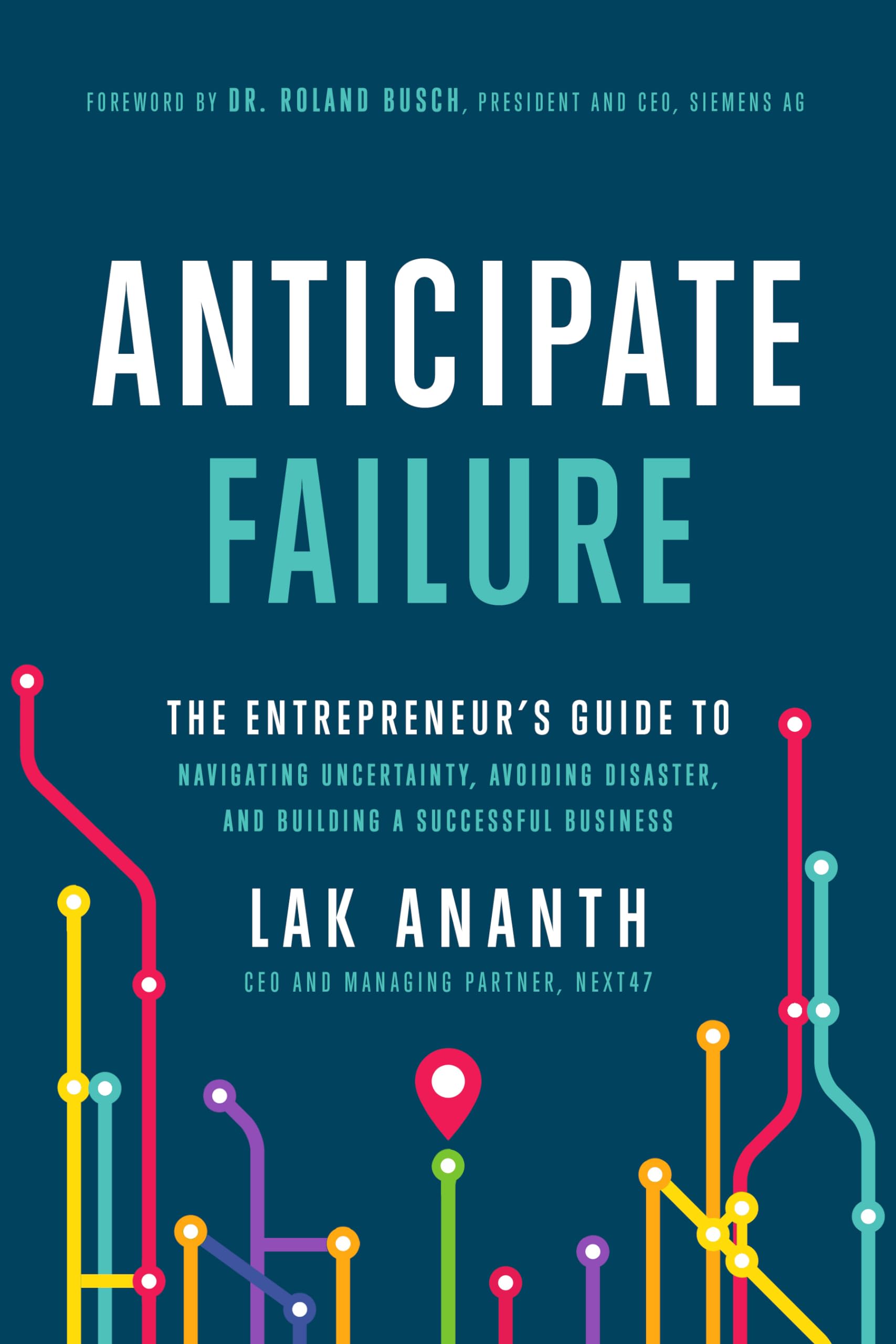 Anticipate Failure: The Entrepreneur's Guide to Navigating Uncertainty, Avoiding Disaster, and Building a Successful Business Business, Finance & Career