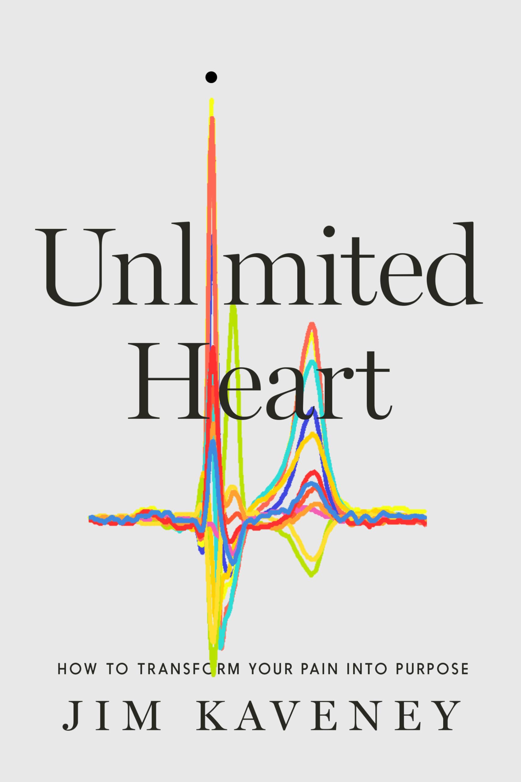 Unlimited Heart: How To Transform Your Pain Into Purpose Science