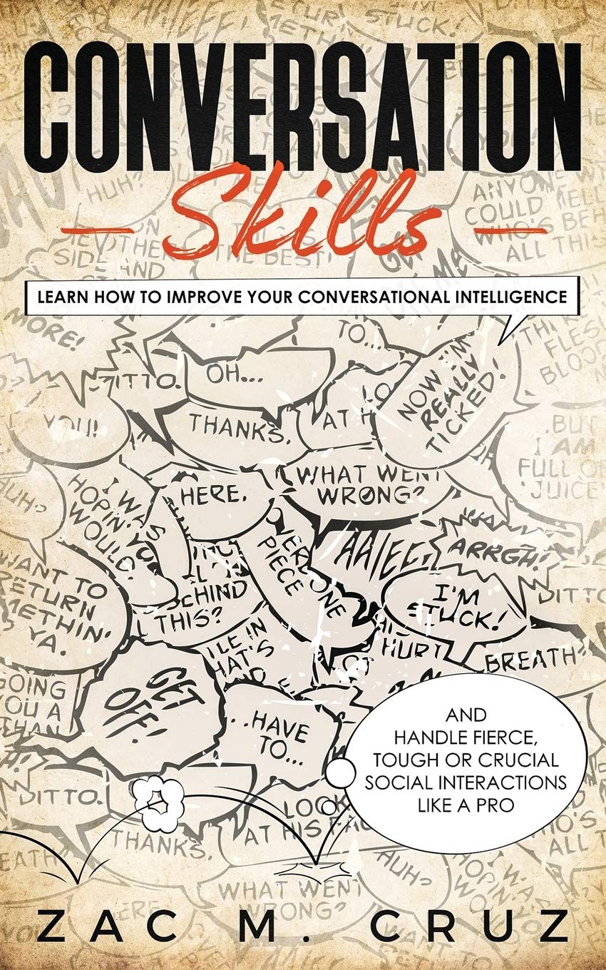 Conversation Skills: Learn How to Improve your Conversational Intelligence and Handle Fierce, Tough or Crucial Social Interactions Like a Pro Business, Finance & Career