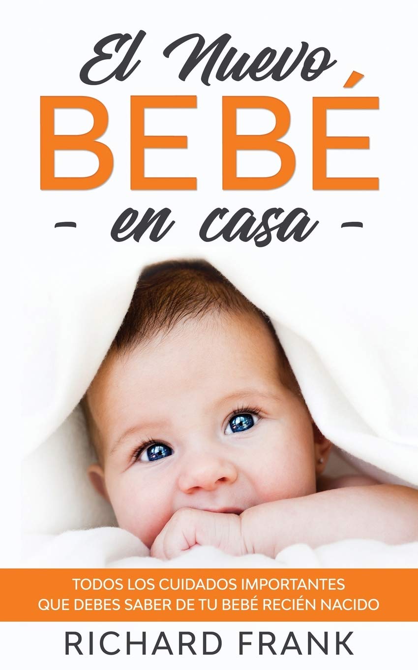 El Nuevo Bebé en Casa: Todos los Cuidados Importantes que debes Saber de tu Bebé Recién Nacido book