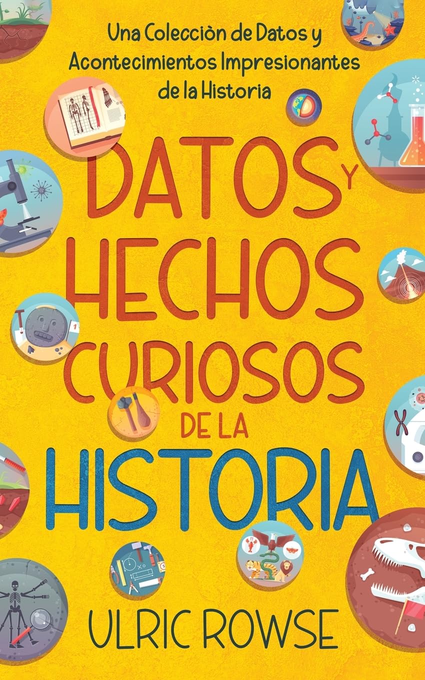 Datos y Hechos Curiosos de la Historia: Una Colección de Datos y Acontecimientos Impresionantes de la Historia book