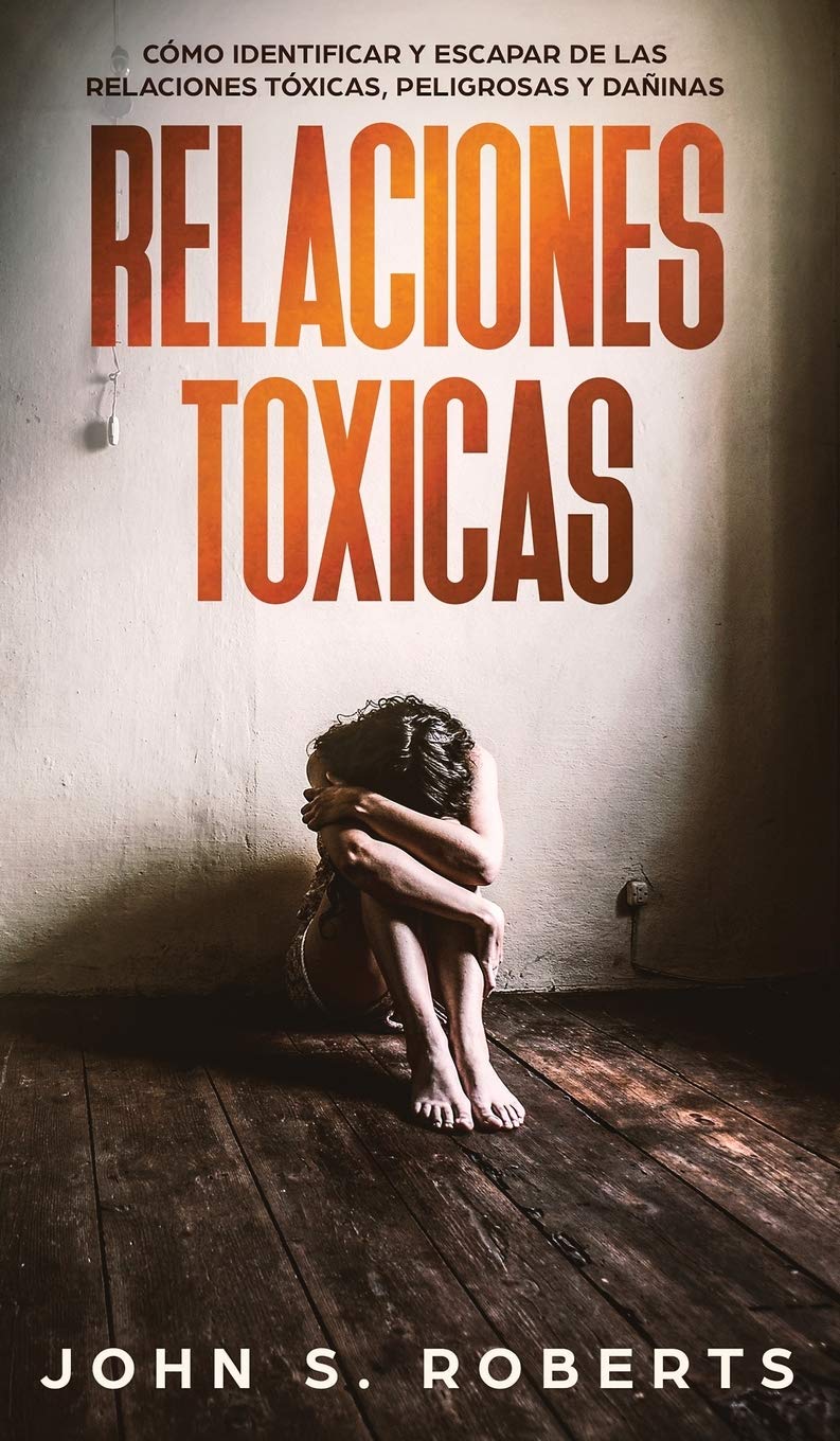 Relaciones Tóxicas: Cómo Identificar y Escapar de las Relaciones Tóxicas, Peligrosas y Dañinas book