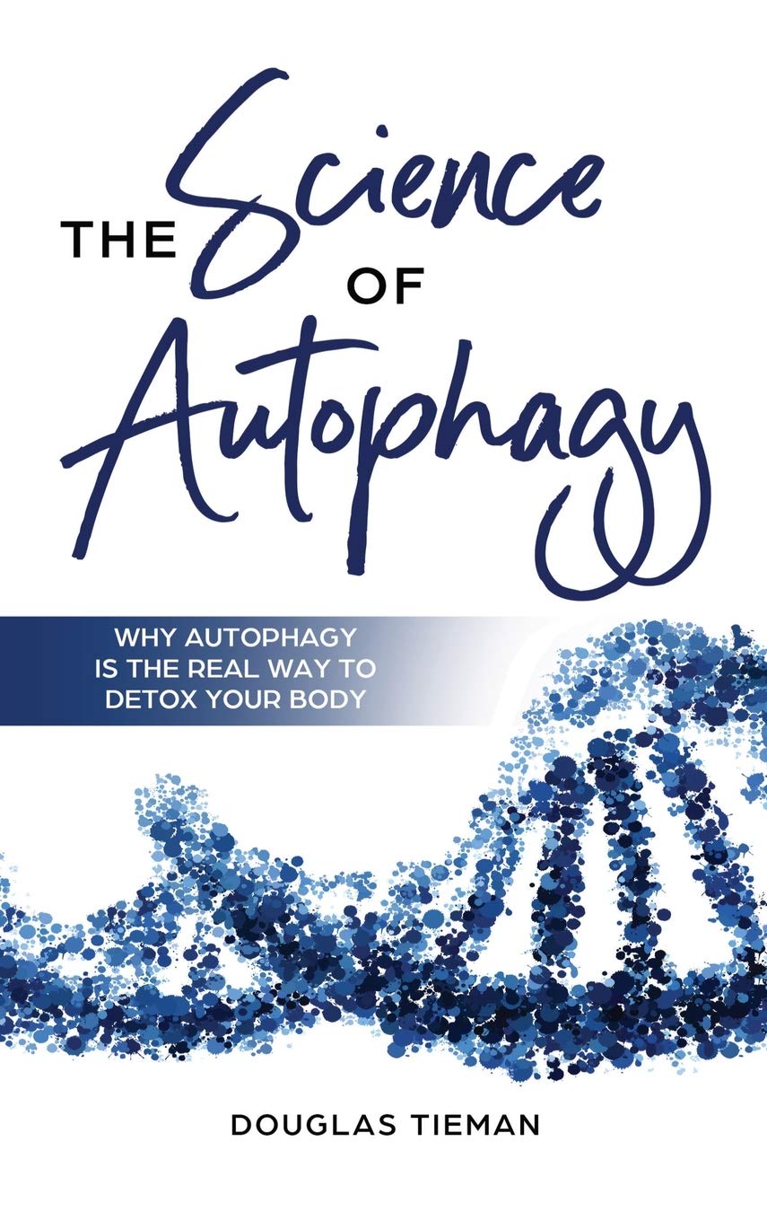 The Science Of Autophagy: Why Autophagy Is The Real Way To Detox Your Body Medicine