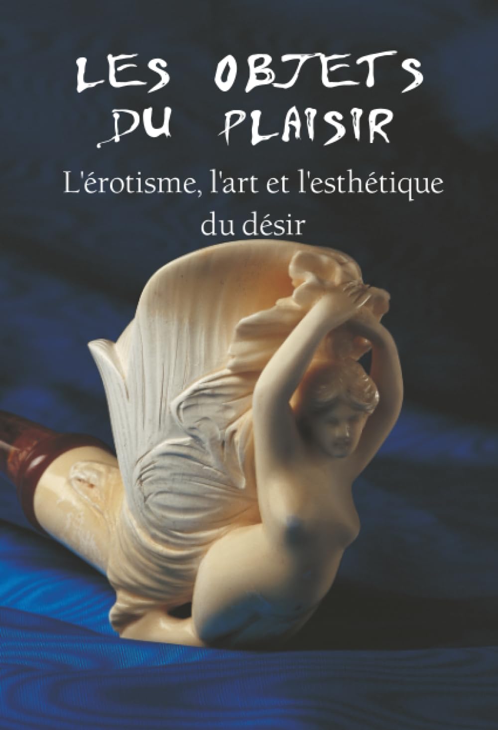 Les Objets Du Plaisir: L'érotisme, l'art et l'esthétique du désir Photography
