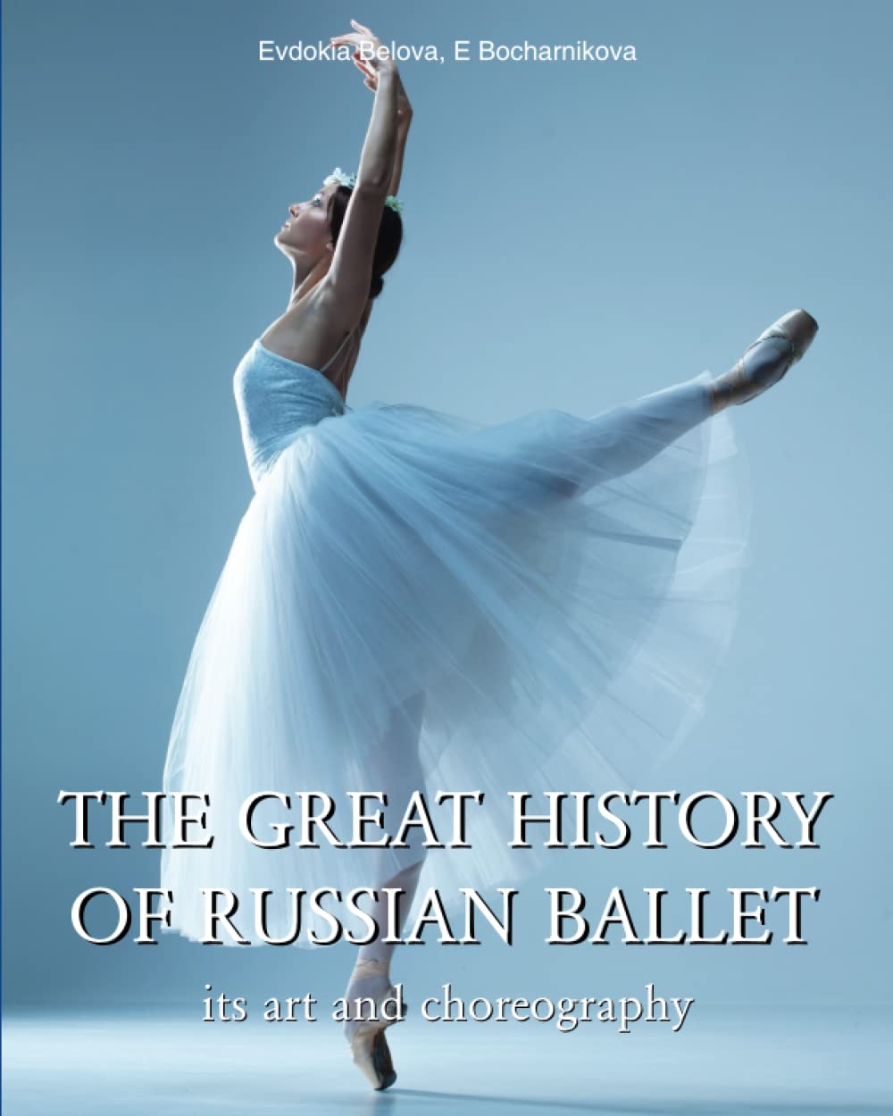 The Great History Of Russian Ballet: From Imperial theaters to modern stars of dance Film, Art & Culture