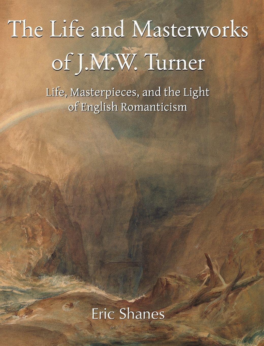 The Life and Masterworks of J.M.W. Turner Film, Art & Culture
