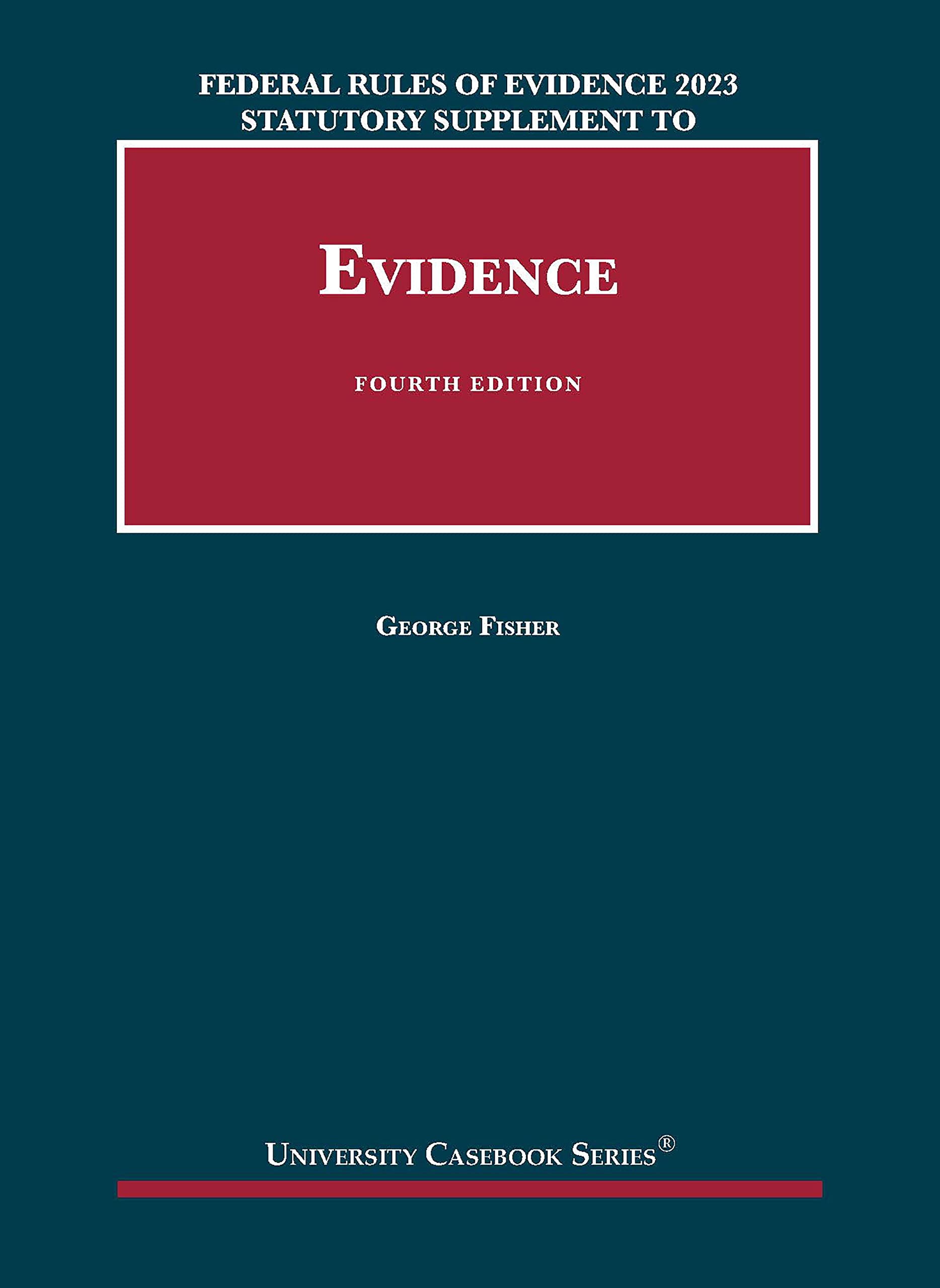 Federal Rules of Evidence 2022-23 Statutory and Case Supplement to Fisher's Evidence (University Casebook Series) Law