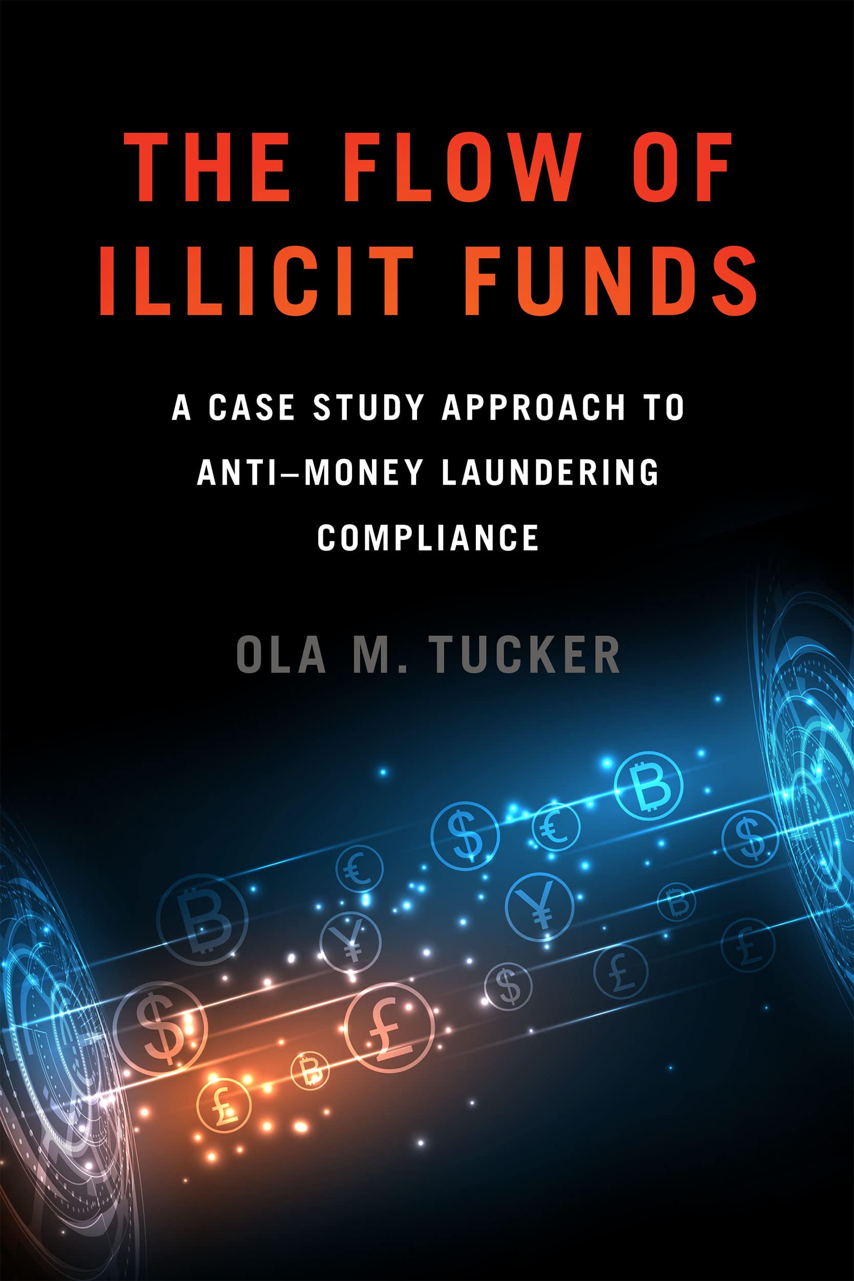 The Flow of Illicit Funds: A Case Study Approach to Anti–Money Laundering Compliance Law