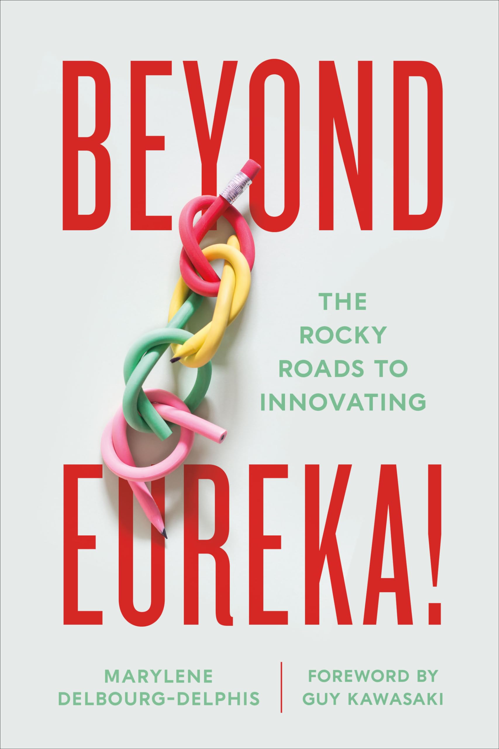 Beyond Eureka!: The Rocky Roads to Innovating book