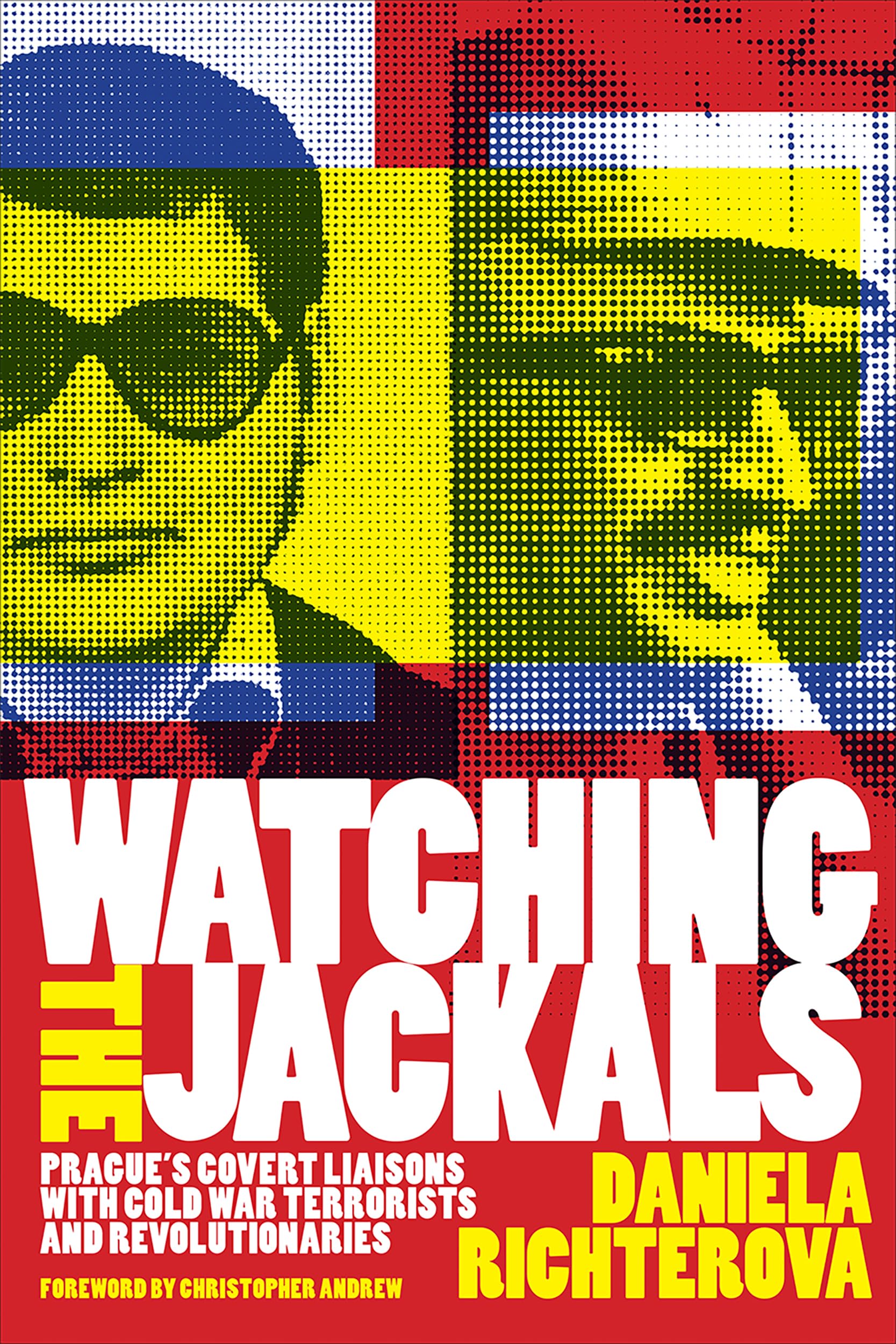 Watching the Jackals: Prague's Covert Liaisons with Cold War Terrorists and Revolutionaries (Georgetown Studies in Intelligence History) Social Sciences