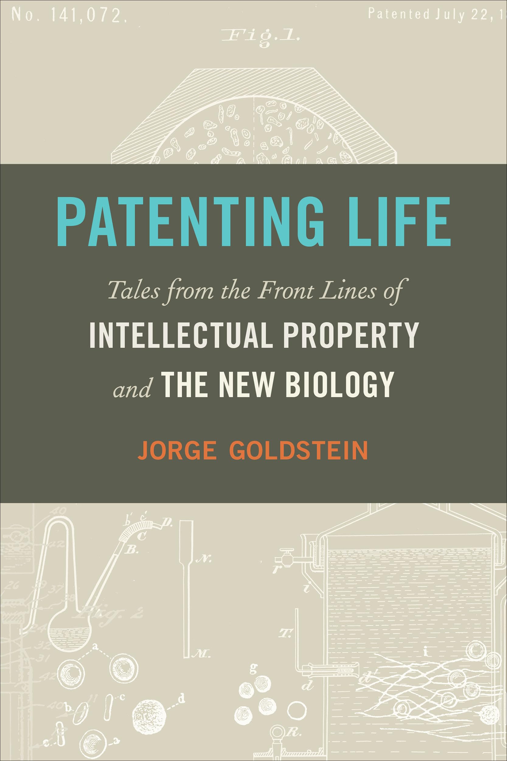Patenting Life : Tales from the Front Lines of Intellectual Property and the New Biology / Jorge Go Law