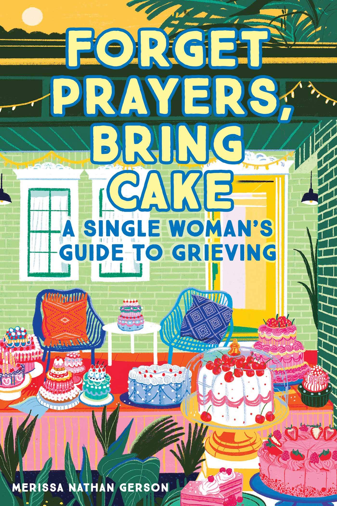 Forget Prayers, Bring Cake: A Single Woman's Guide to Grieving Lifestyle