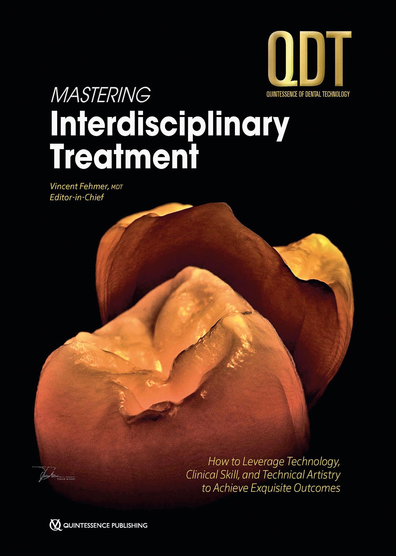 Mastering Interdisciplinary Treatment: How to Leverage Technology, Clinical Skill, and Technical Artistry to Achieve Exquisite Outcomes (QDT Yearbook) Medicine