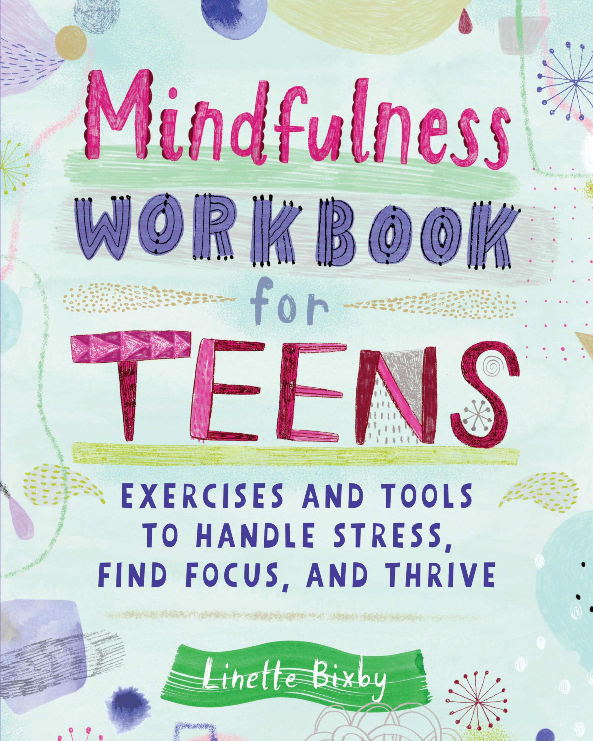 Mindfulness Workbook for Teens: Exercises and Tools to Handle Stress, Find Focus, and Thrive (Health and Wellness Workbooks for Teens) Education