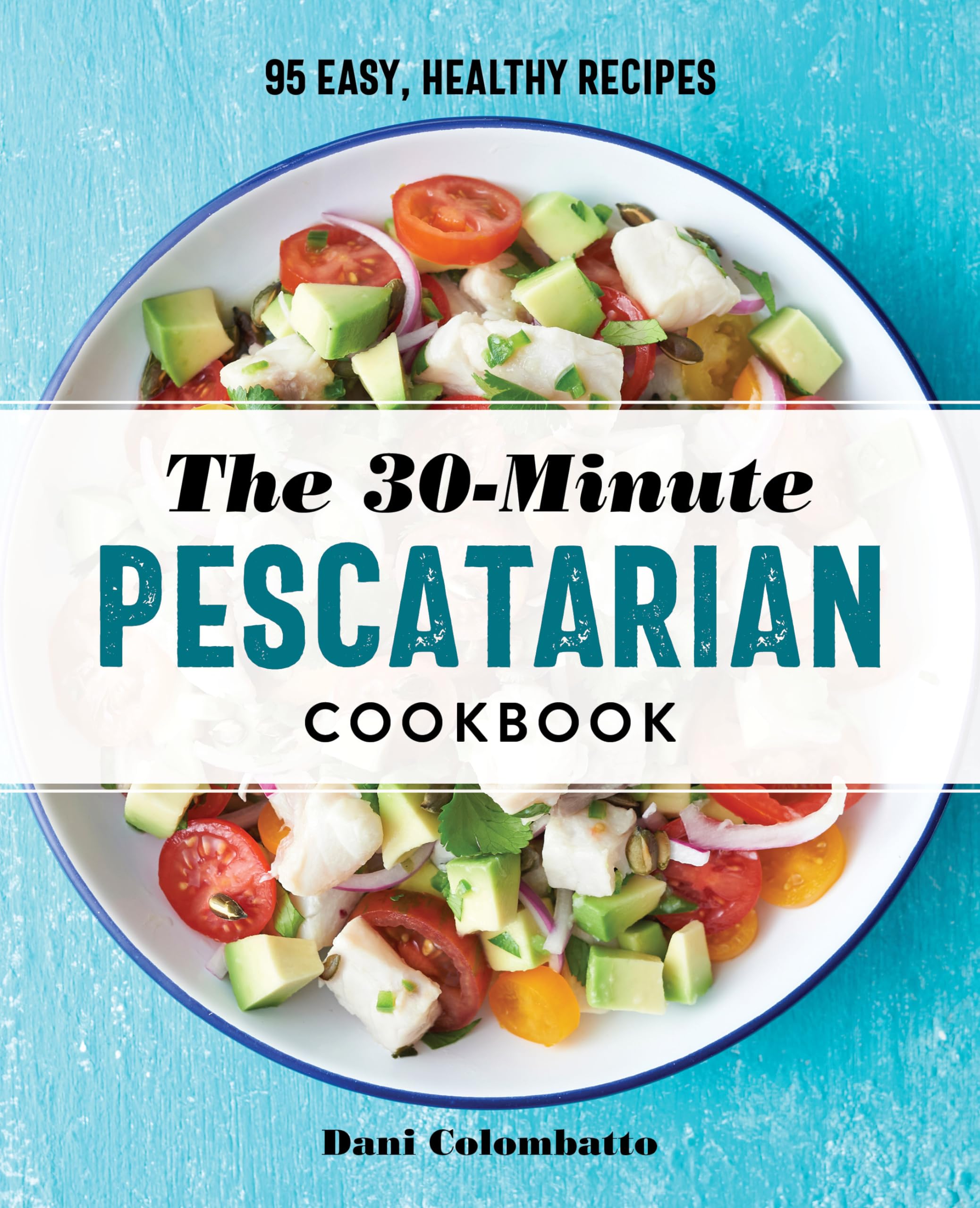 The 30-Minute Pescatarian Cookbook Leisure, Home & Garden