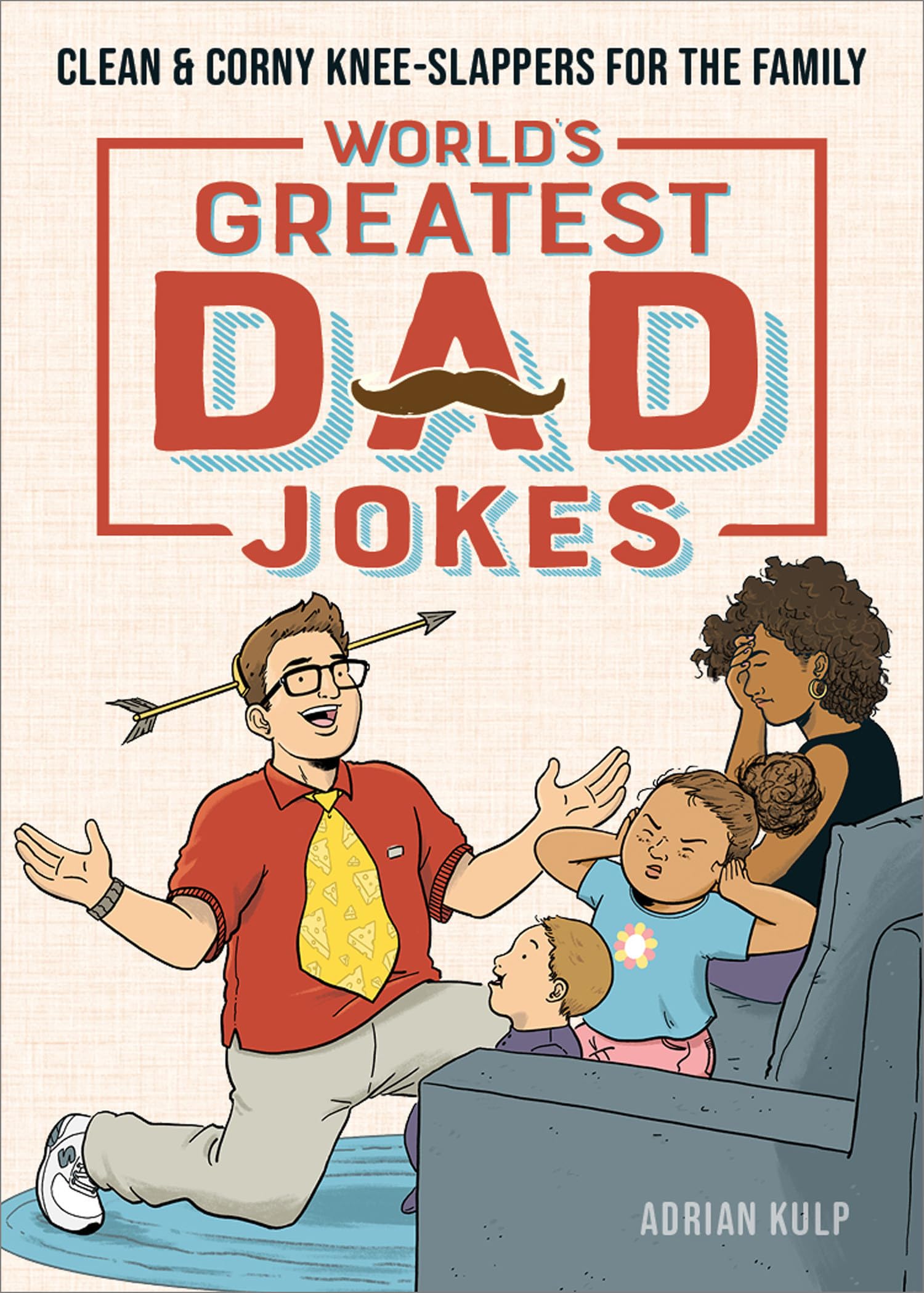 World's Greatest Dad Jokes: Clean & Corny Knee-Slappers for the Family book