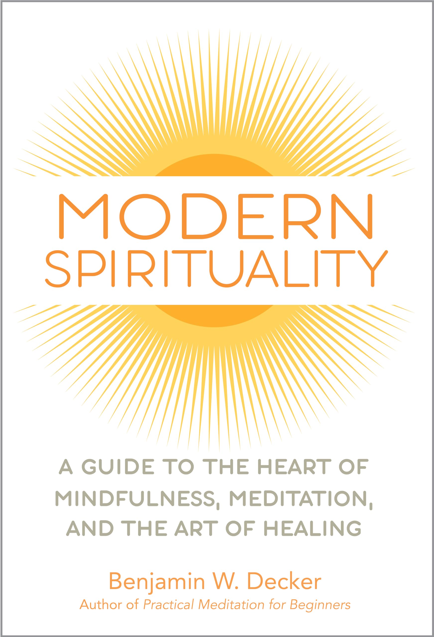 Modern Spirituality: A Guide to the Heart of Mindfulness, Meditation, and the Art of Healing Religion & Esotericism