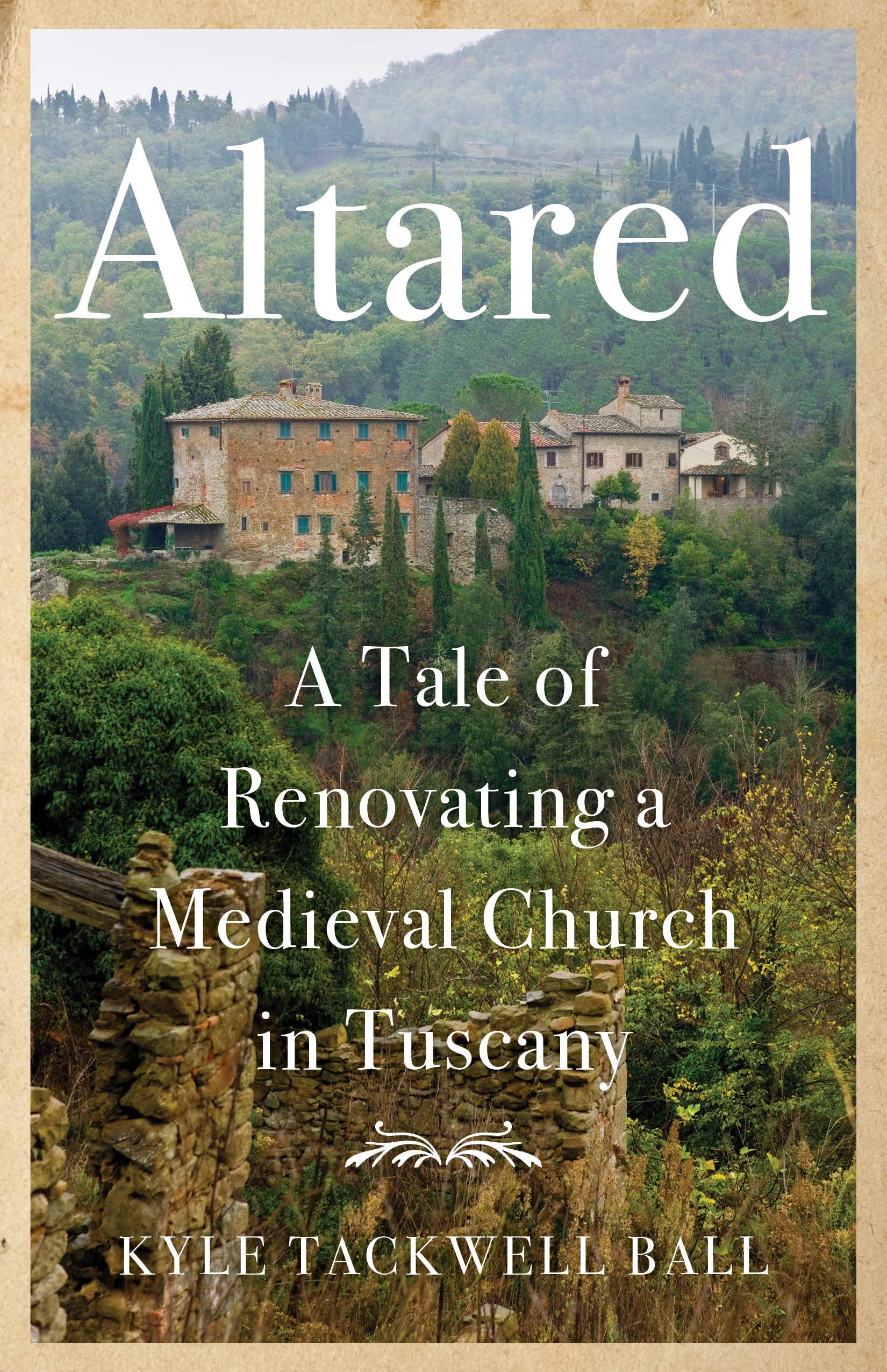 Altared: A Tale of Renovating a Medieval Church in Tuscany Memories