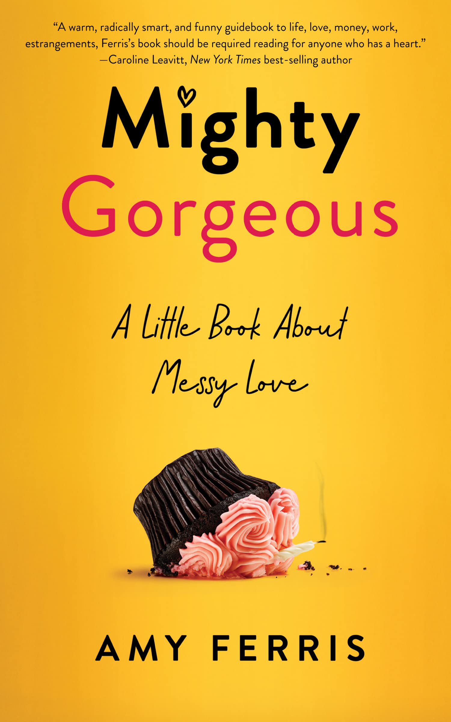 Mighty Gorgeous: A Little Book About Messy Love Memories
