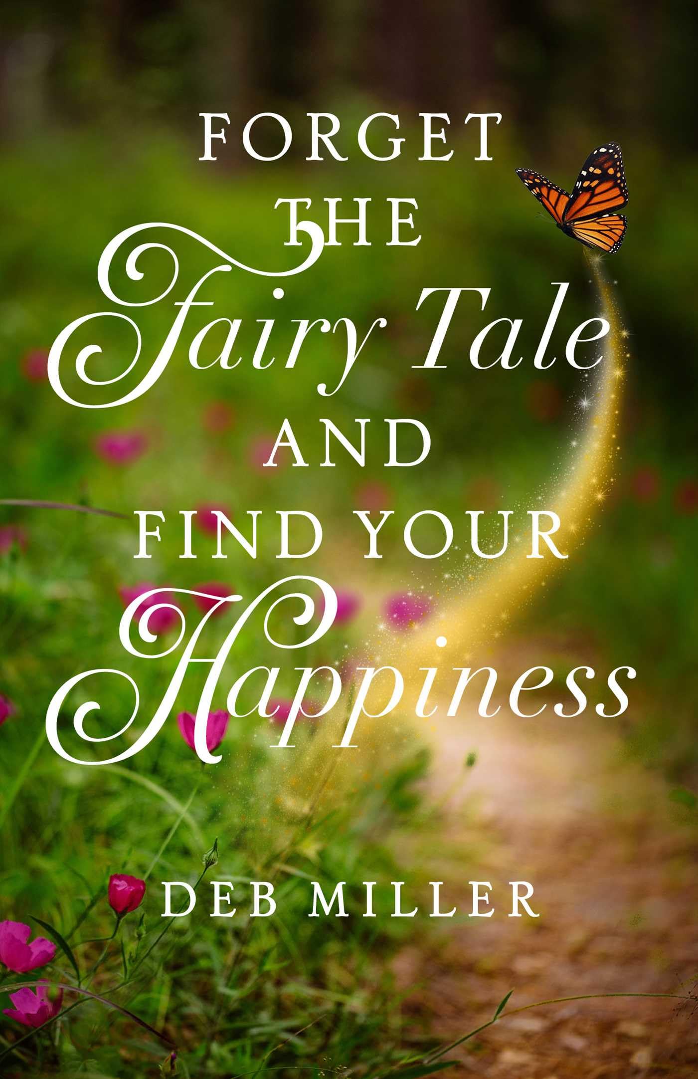 Forget the Fairy Tale and Find Your Happiness Inspiring women