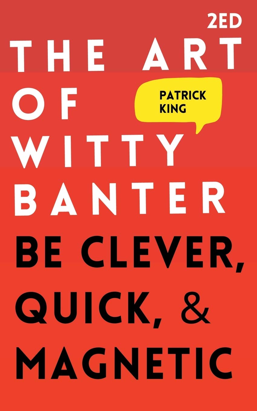 The Art of Witty Banter: Be Clever, Quick, & Magnetic Social Sciences