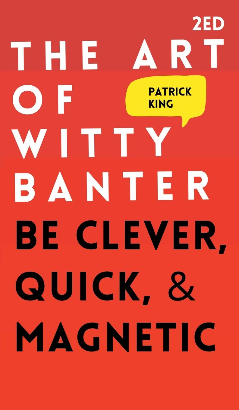 The Art of Witty Banter: Be Clever, Quick, & Magnetic Social Sciences