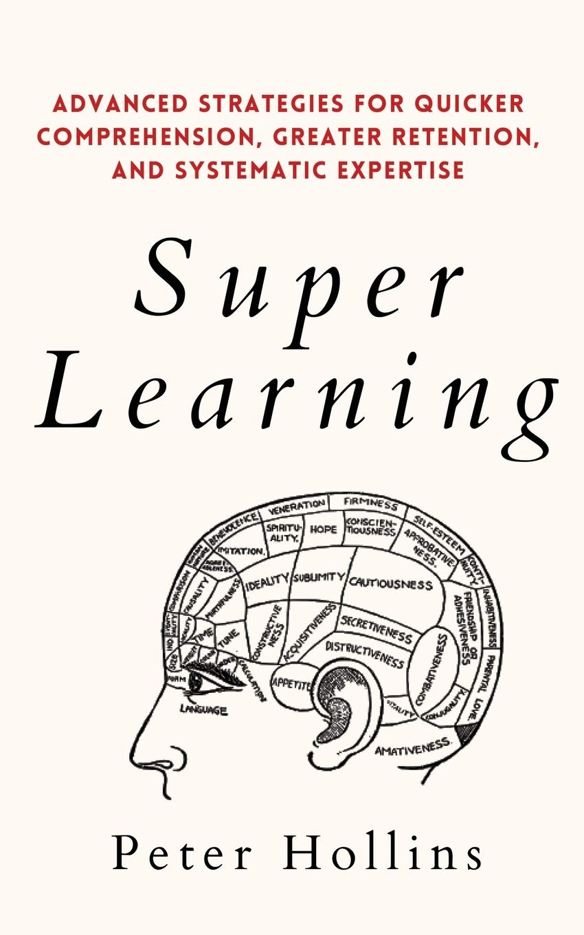 Super Learning: Advanced Strategies for Quicker Comprehension, Greater Retention, and Systematic Expertise Lifestyle
