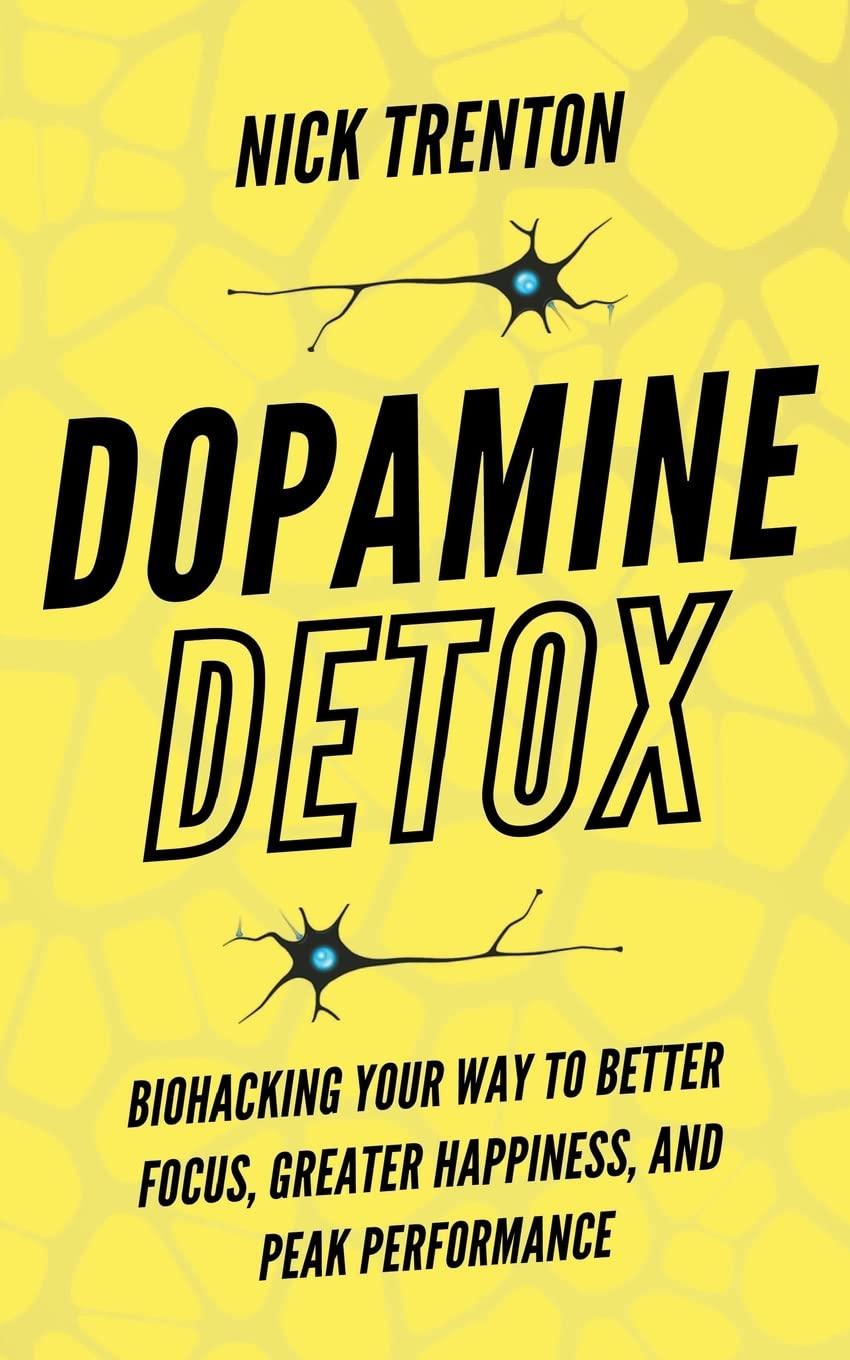 Dopamine Detox: Biohacking Your Way To Better Focus, Greater Happiness, and Peak Performance Social Sciences