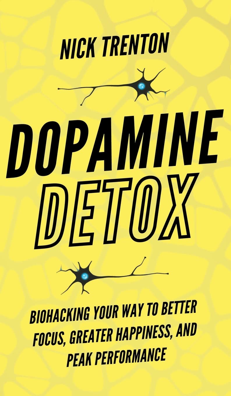 Dopamine Detox: Biohacking Your Way To Better Focus, Greater Happiness, and Peak Performance Social Sciences