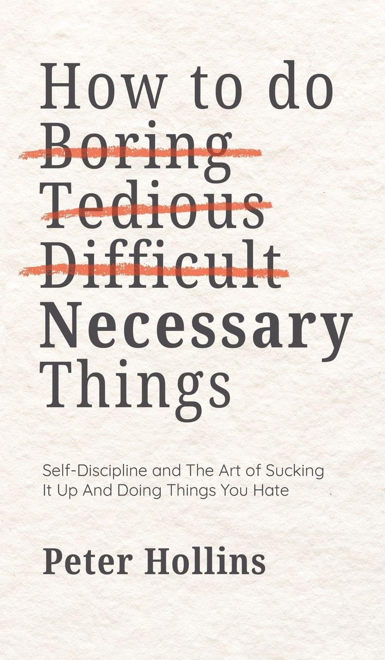 How To Do Boring, Tedious, Difficult, but Necessary Things (Live a Disciplined Life) Lifestyle