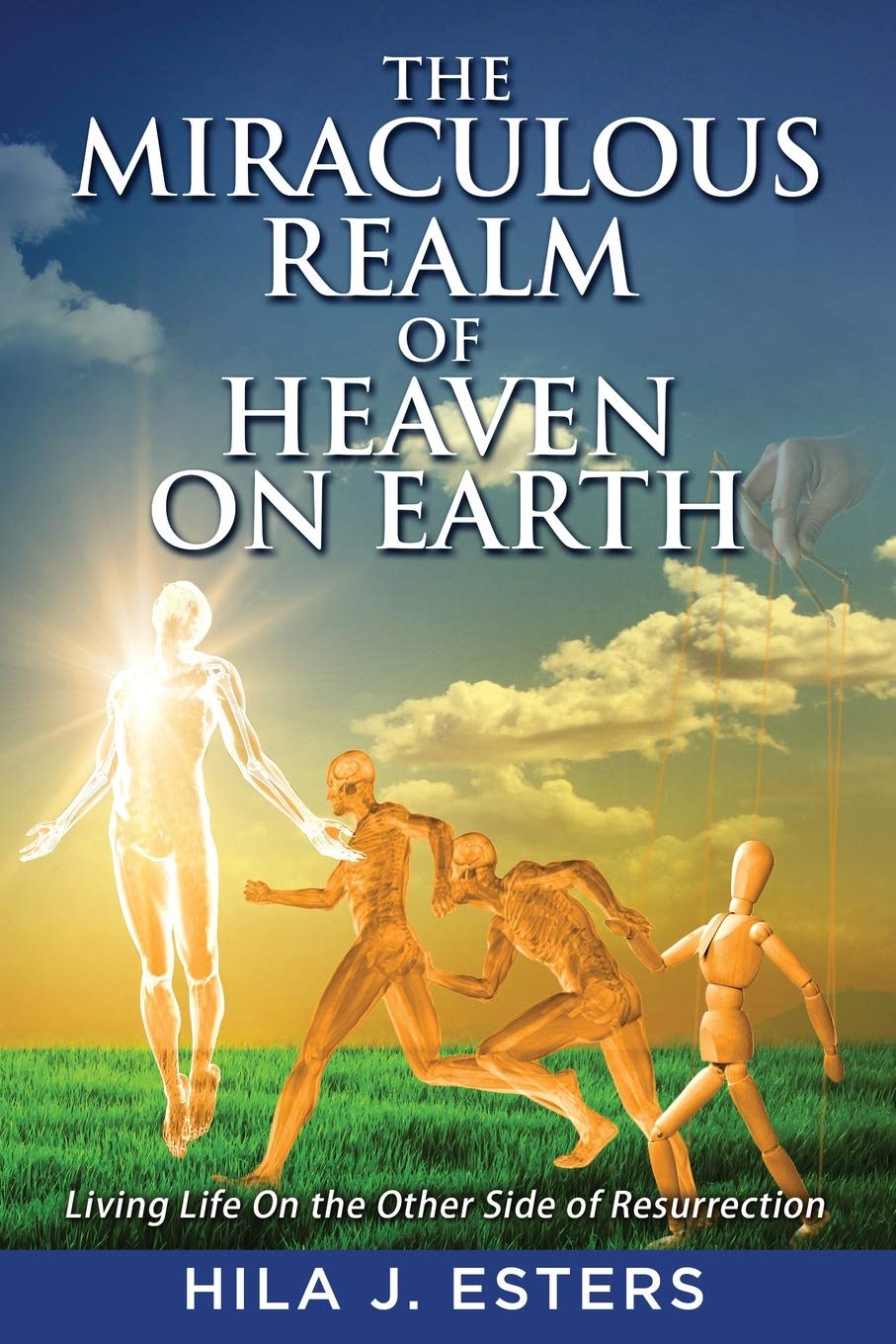 The Miraculous Realm of Heaven on Earth: Living Life on the Other Side of Resurrection Business, Finance & Career