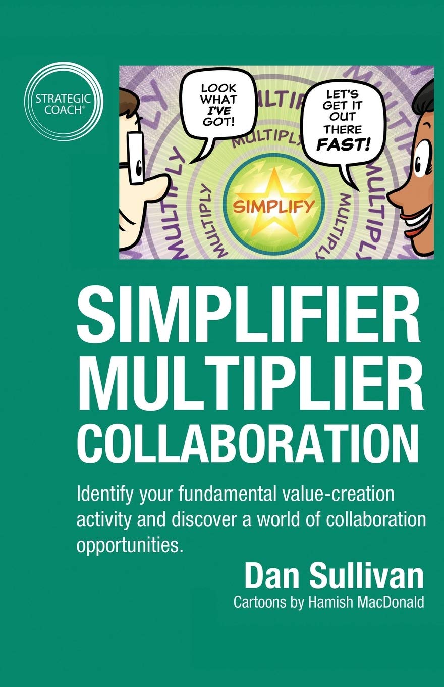 Simplifier-Multiplier Collaboration: Identify your fundamental value-creation activity and discover a world of collaboration opportunities. Business, Finance & Career